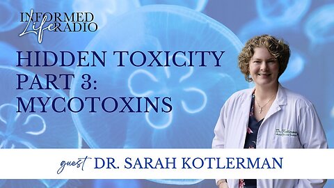 Informed Life Radio 05-09-25 Hidden Toxicity Part Three: Mycotoxins