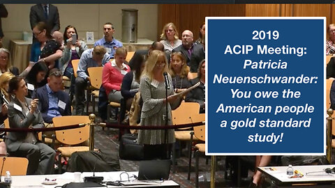 2019 ACIP Meeting: Patricia Neuenschwander: You owe the American people a gold standard study!