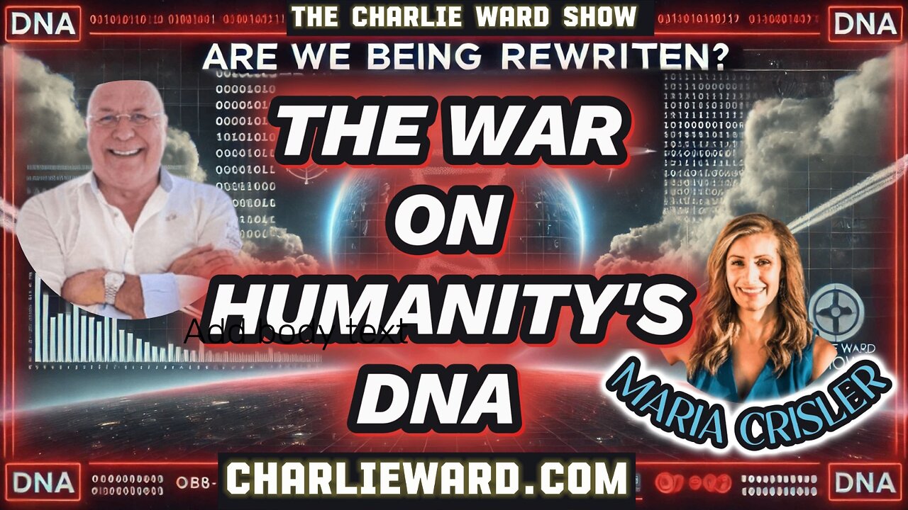 ARE WE BEING REWRITEN? THE WAR ON HUMANITY'S DNA WITH CHARLIE WARD & MARIA CRISLER