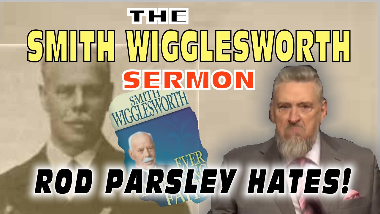 THE SMITH WIGGLESWORTH SERMON ROD PARSLEY HATES!
