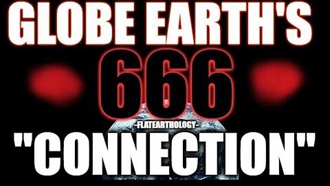 Globe Earth & The 666 Connection