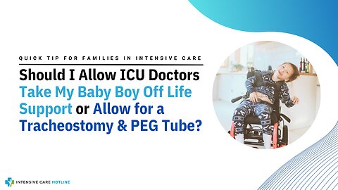 Should I Allow ICU Doctors Take My Baby Boy Off Life Support or Allow for a Tracheostomy & PEG Tube?