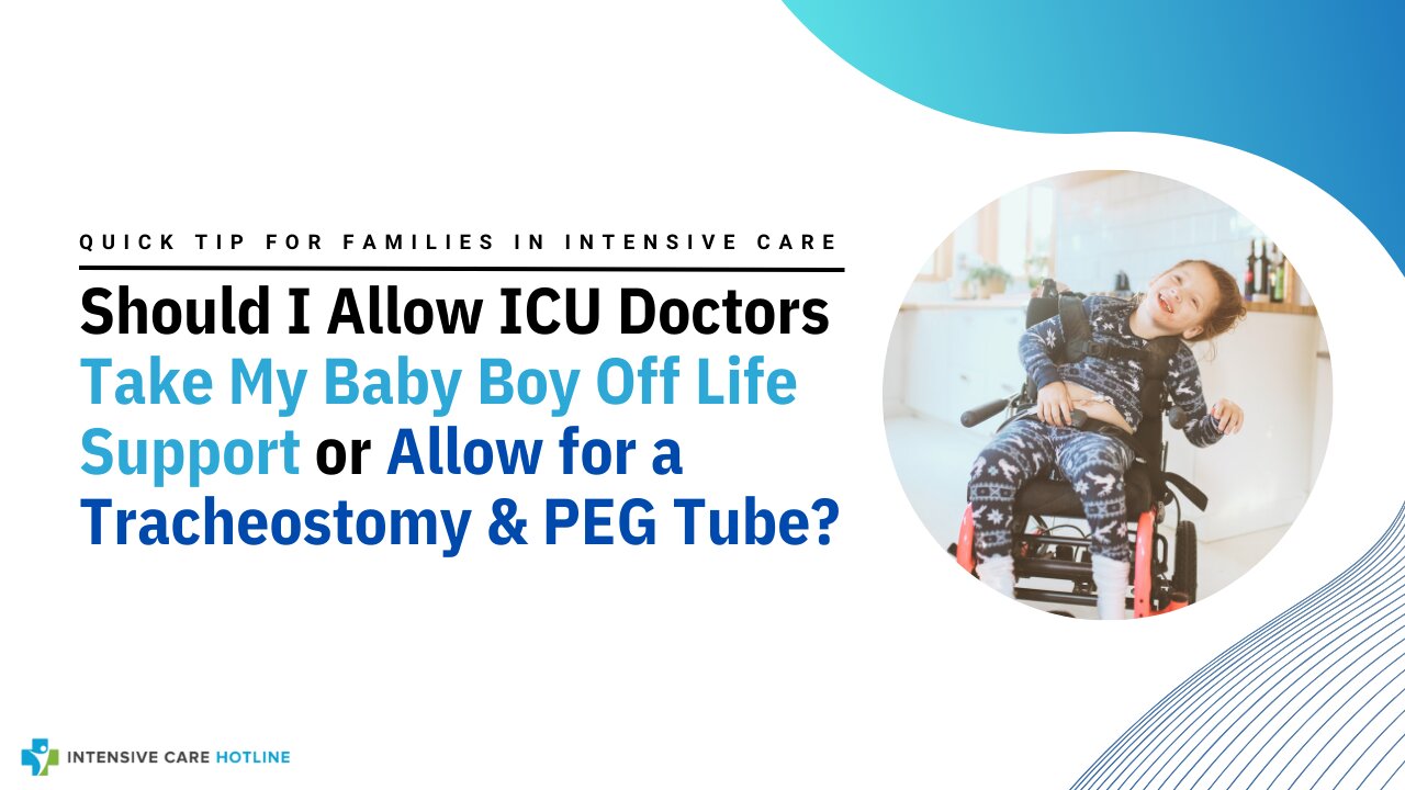 Should I Allow ICU Doctors Take My Baby Boy Off Life Support or Allow for a Tracheostomy & PEG Tube?