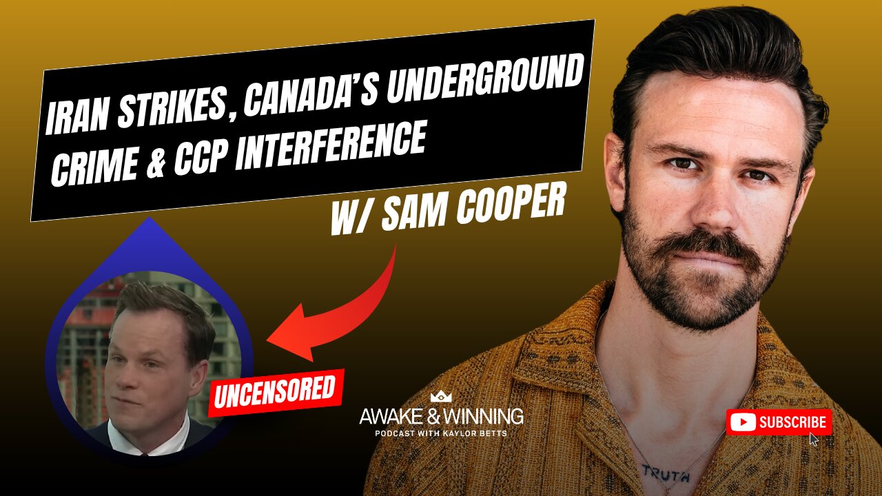 Iran Strikes, Canada’s Underground Crime & CCP Interference w/ Sam Cooper | EP444