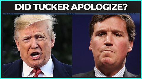 Trump： Tucker Apologized To Me!