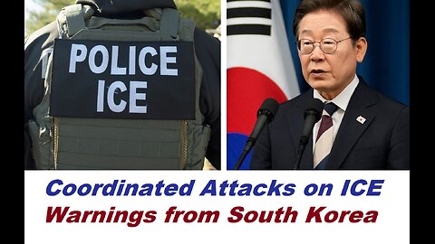 Warning from South Korea, Coordinated Attacks on ICE