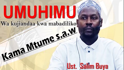 Umuhimu wa Kujiandaa na Mabadiliko Kama Alivyofanya Mtume (saw) :: Ust. Salim Buya