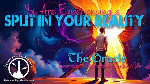 You Are Experiencing a Split in Your Reality ~ The Oracle ~ Chellea Wilder