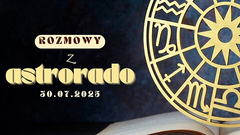 Rozmowy z Astrorado 30/07/2025