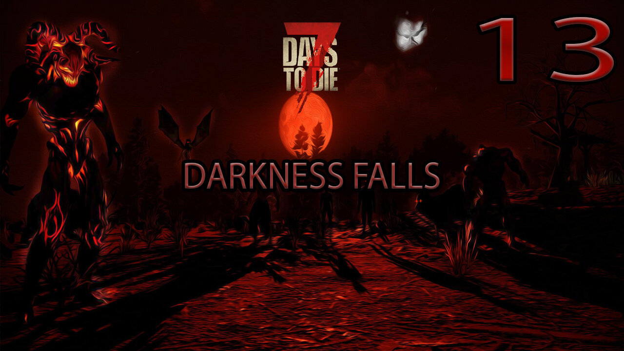 7 Days To Die Darkness Falls Part 13