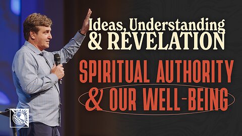 Ideas, Understanding & Revelations [Spiritual Authority & Our Well-Being]