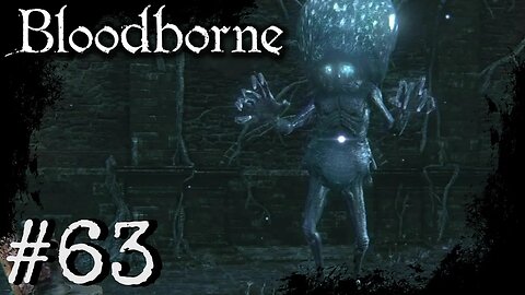 Bloodborne (PS4) Playthrough Part: 63