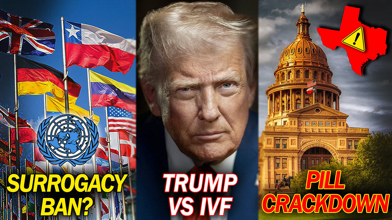 UN Calls to Ban Surrogacy, Trump Abandons IVF, and Texas Cracks Down on Abortion Pills!