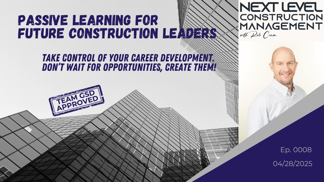 Passive Learning for Future Construction Leaders (Ep. 0008 - 04/28/25)