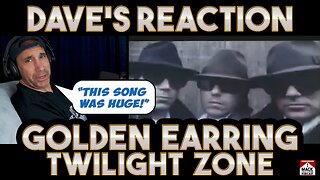 Dave's Reaction: Golden Earring — Twilight Zone