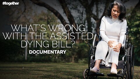 What’s Wrong with the Assisted Dying Bill? - Documentary
