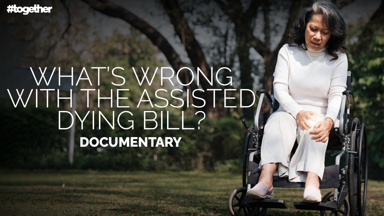 What’s Wrong with the Assisted Dying Bill? - Documentary