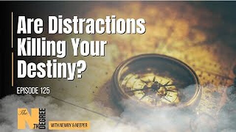 125: Are Distractions Killing Your Destiny? - The Nth Degree