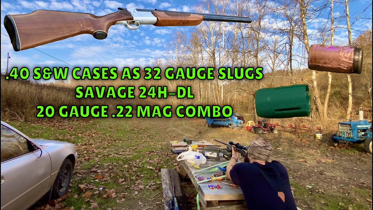.40 S&W Cases As 32 Gauge Slugs & Savage 24H-DL 20 Gauge .22 Mag Combo