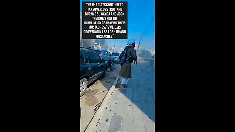 The jihadists continue to take over, destroy, and burn As Suwayda and mock the Druze