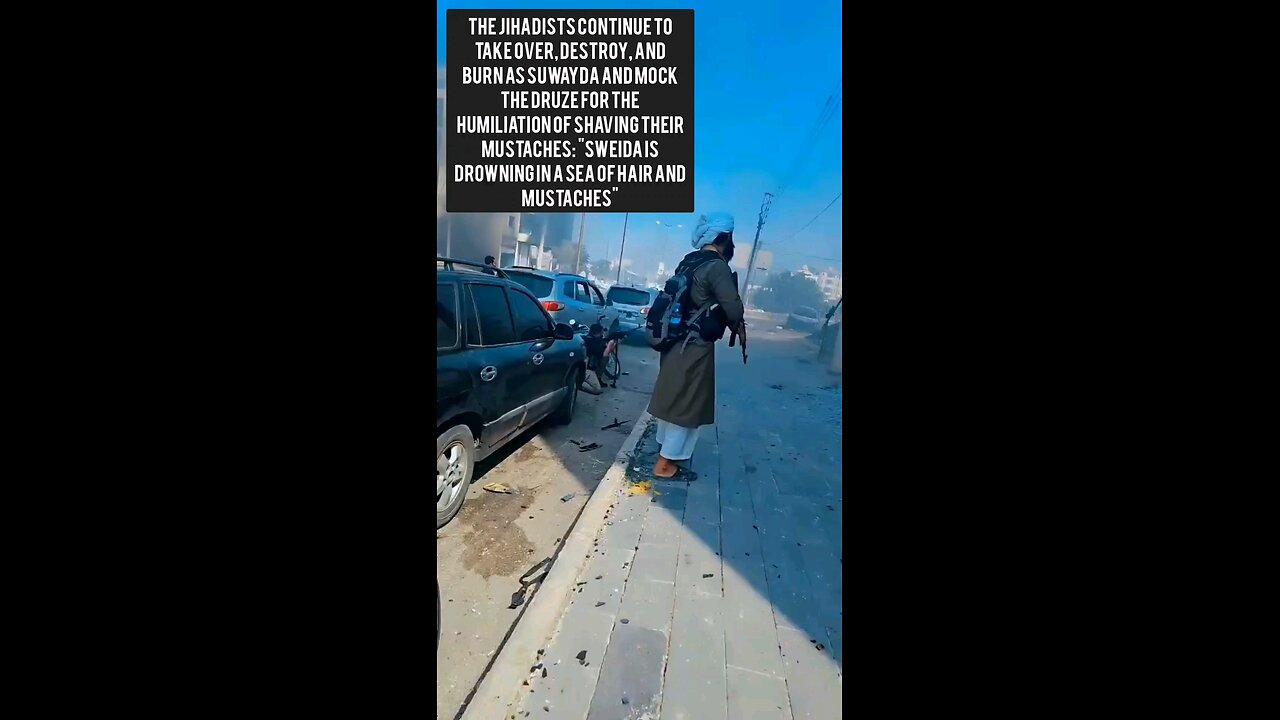 The jihadists continue to take over, destroy, and burn As Suwayda and mock the Druze