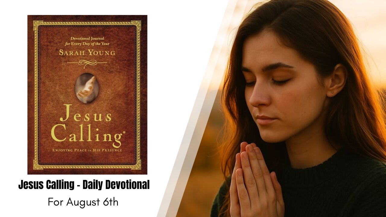 Jesus Calling - Daily Devotional - August 6th