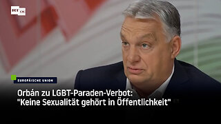 Orbán zu LGBT-Paraden-Verbot: "Keine Sexualität gehört in Öffentlichkeit"