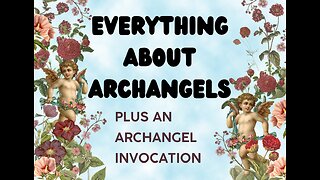 EVERYTHING ABOUT ARCHANGELS PLUS A BEAUTIFUL ARCHANGEL INVOCATION