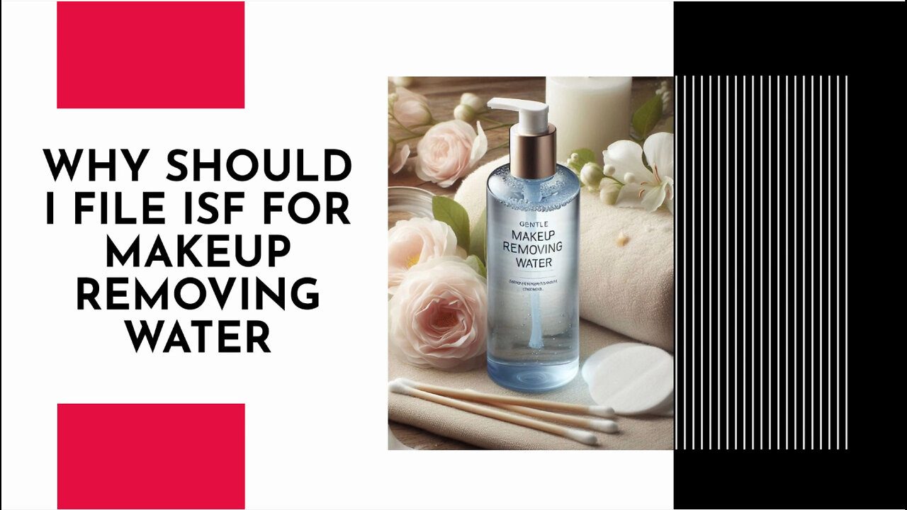 Why Should I File ISF For Makeup Removing Water