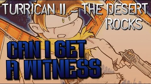 “Can I Get A Witness” Desert Rocks - Turrican 2 (Amiga)