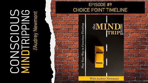 The Mind Trip Game; Choice Point Timeline with Audrey Newmont