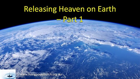 2025_07_13 Releasing Heaven on Earth Part 1