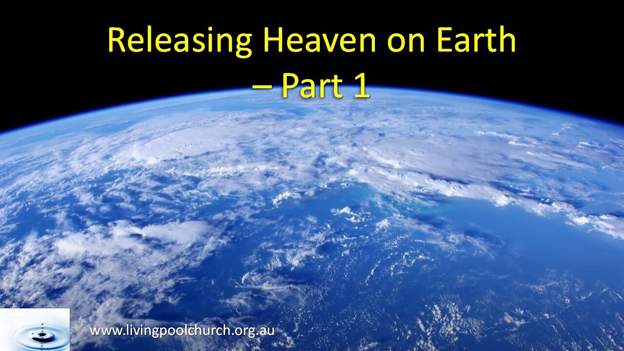 2025_07_13 Releasing Heaven on Earth Part 1