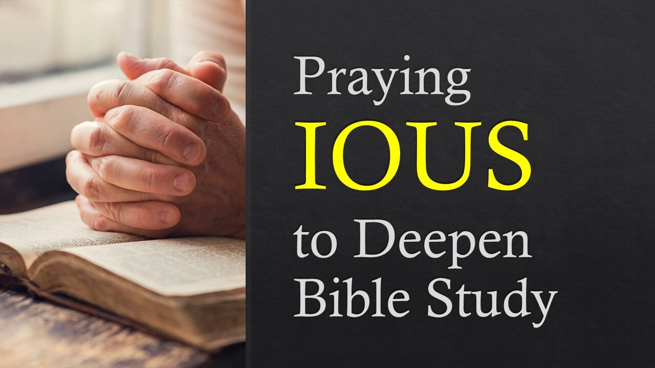 Praying IOUS to Deepen Bible Study