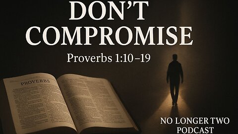 Don’t Compromise | No Longer Two Podcast | Proverbs 1:10-19