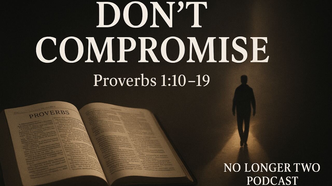 Don’t Compromise | No Longer Two Podcast | Proverbs 1:10-19