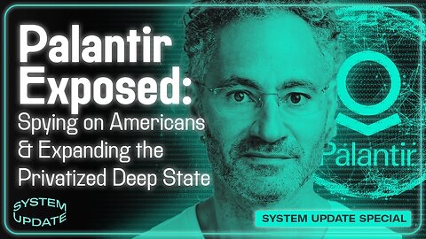 Palantir EXPOSED: Spying on Americans & Expanding the Privatized Deep State | SYSTEM UPDATE #465