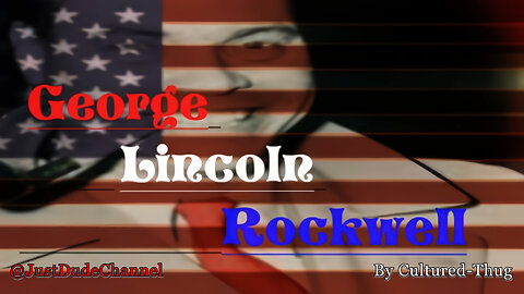 George Lincoln Rockwell (Life & Times) | Cultured-Thug