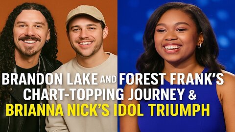 Brandon Lake and Forest Frank's Chart-Topping Journey & Brianna Nicks' Idol Triumph!