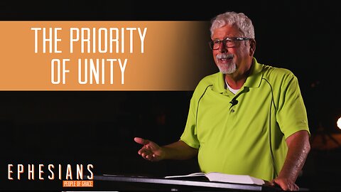 "The Priority of Unity" - Ephesians - People of Grace - Week 10