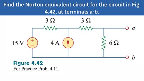 Practice Prob 4.11 | Find the Norton equivalent circuit for the circuit Fig. 4.42 | FEC 4th Edition