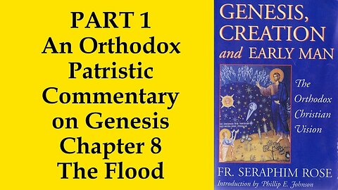 10. Fr. Seraphim Rose - Genesis, Creation and Early Man - The Flood