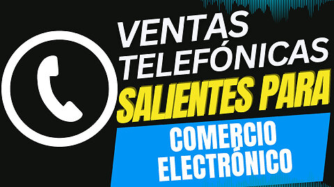 E501 [Español]:🎙️VENTAS TELEFÓNICAS SALIENTES PARA COMERCIO ELECTRÓNICO