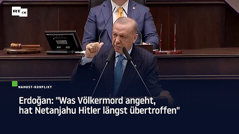 Erdoğan: "Was Völkermord angeht, hat Netanjahu Hitler längst übertroffen"