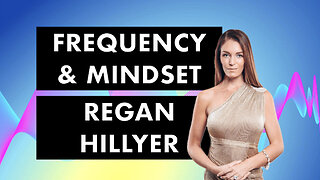 Frequency & Mindset - Regan Hillyer