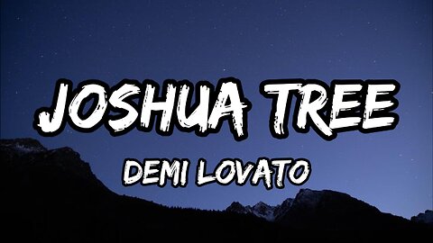 Demi Lovato - Joshua Tree (Lyrics)