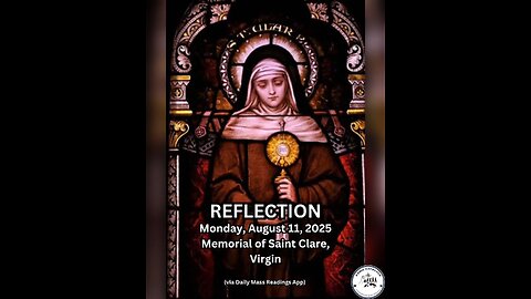 (Reflection) Monday, August 11, 2025 Memorial of Saint Clare, Virgin #faith #reflection