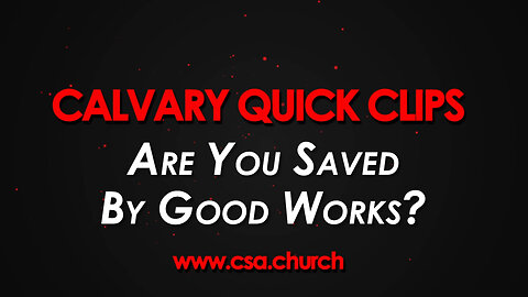Are You Saved By Good Works?