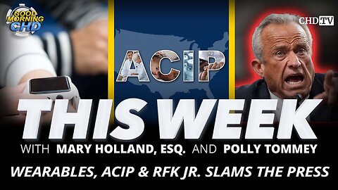 Wearables, ACIP & RFK Jr. Slams The Press