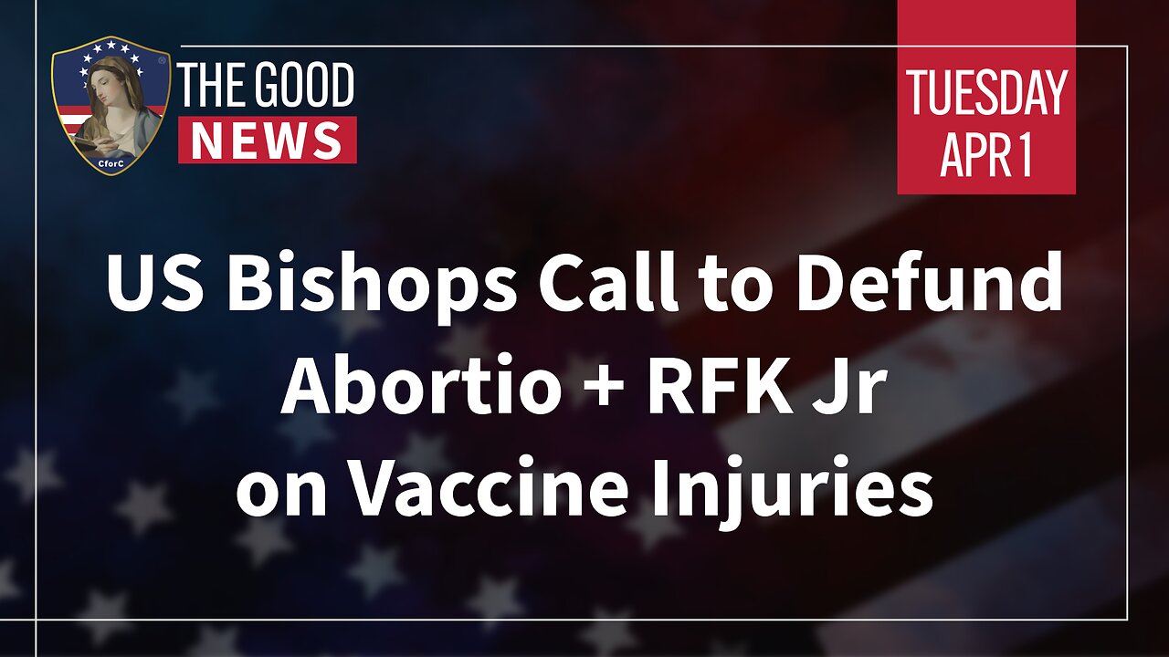The Good News - Apr 1st, 2025: US Bishops Call to Defund Abortion, RFK Jr on Vaccine Injuries + More